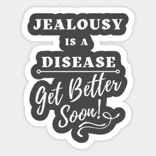 Jealousy is a Disease  - Get Better Soon Sticker